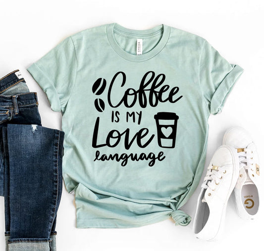 Coffee Is My Love Language T-shirt