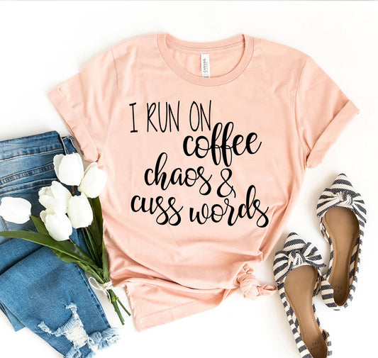 I Run On Coffee Chaos & Cuss Words T-shirt